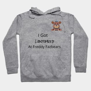 Freddy Fazbears Meme I Got Lobotomized at Freddy Fazbears Hoodie Hoodie